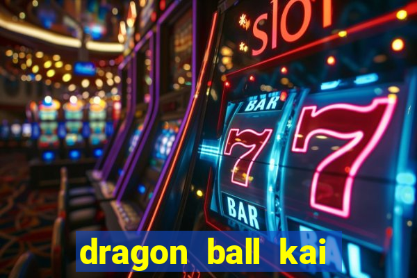 dragon ball kai legendado online